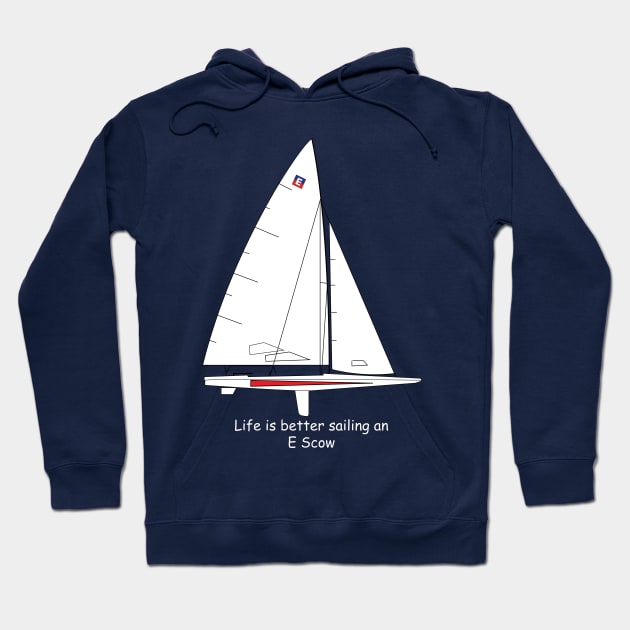 E Scow Sailboat - Life is better sailing an E Scow Hoodie by CHBB